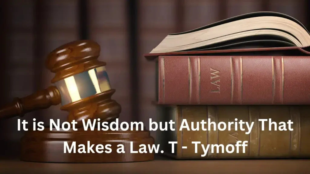 It Is Not Wisdom But Authority That Makes a Law - Tymoff