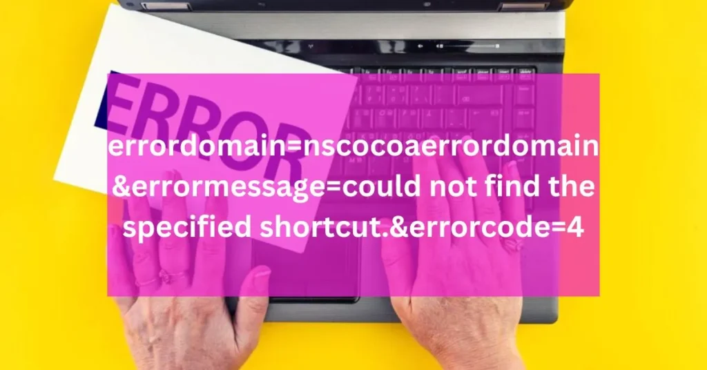 How To Fix 'errordomain=nscocoaerrordomain&errormessage=could not find the specified shortcut.&errorcode=4': All The Possible Reasons!