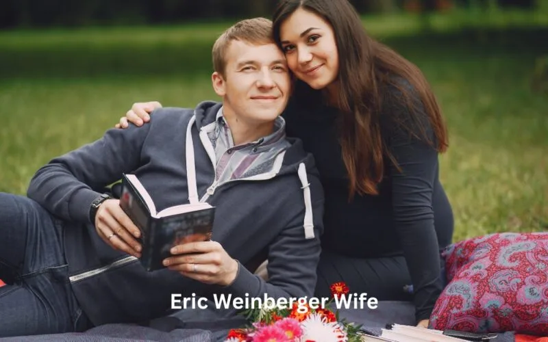 The Remarkable Life of Eric Weinberger Wife: A Tale of Love, Resilience, and Inspiration