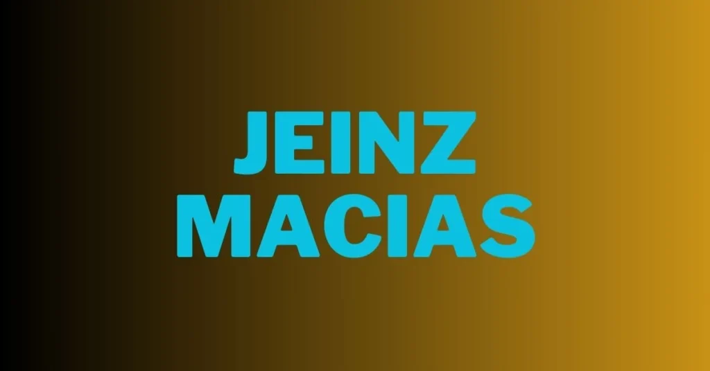All About Jeinz Macias: A Comprehensive Guide!