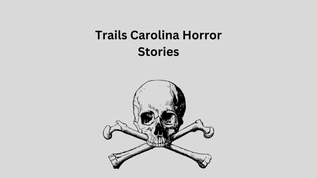 Exploring Trails Carolina Unsettling Horror:  Wilderness Therapy Program Stories!